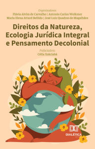 Title: Direitos da Natureza, Ecologia Jurídica Integral e Pensamento Decolonial, Author: Flávia Alvim de Carvalho