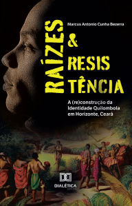 Title: Raízes e Resistência: a (re)construção da Identidade Quilombola em Horizonte, Ceará, Author: Marcus Antonio Cunha Bezerra