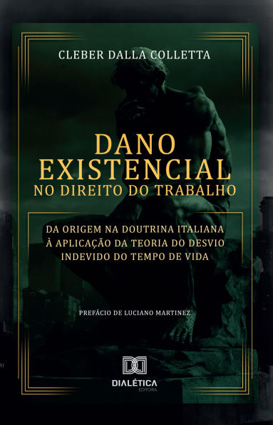Dano Existencial no Direito do Trabalho: da origem na Doutrina Italiana à aplicação da Teoria do Desvio Indevido do Tempo de Vida