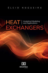 Title: Heat Exchangers: Analytical Modeling and Applications, Author: Élcio Nogueira