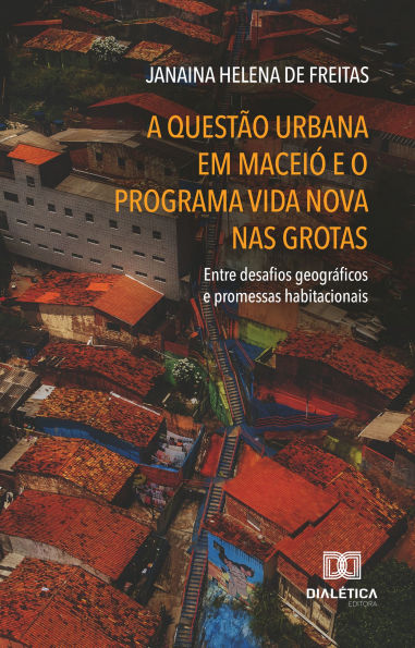 A Questão Urbana em Maceió e o Programa Vida Nova nas Grotas: entre desafios geográficos e promessas habitacionais