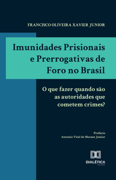 Imunidades Prisionais e Prerrogativas de Foro no Brasil: o que fazer quando são as autoridades que cometem crimes?