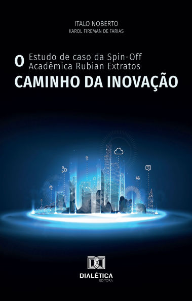 O Caminho da Inovação: O Estudo de caso da Spin-Off Acadêmica Rubian Extratos