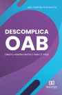 Descomplica OAB: - Direito Administrativo para 2ª Fase