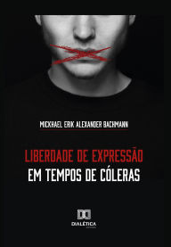Title: Liberdade de expressão em tempos de cóleras, Author: Mickhael Erik Alexander Bachmann