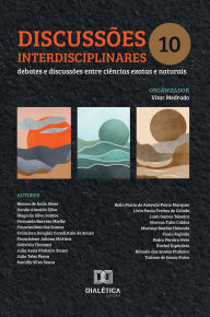 Title: Discussões interdisciplinares: debates e discussões entre ciências exatas e naturais - Volume 10, Author: Vitor Medrado
