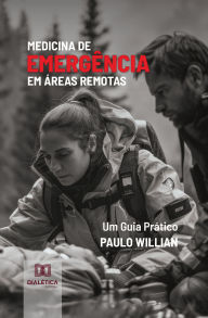 Title: Medicina de Emergência em Áreas Remotas: Um Guia Prático, Author: Paulo Willian