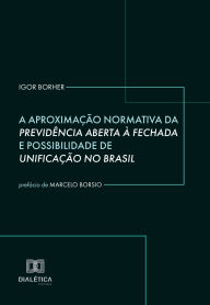 Title: A Aproximação Normativa da Previdência Aberta à Fechada e Possibilidade de Unificação no Brasil, Author: Igor Borher