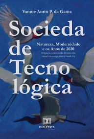 Title: Sociedade Tecnológica: Natureza, Modernidade e os Anos de 2020 - Irrigações através da diversa arte visual contemporânea brasileira, Author: Vannie Aurin P. da Gama