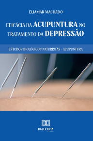 Title: Eficácia da Acupuntura no Tratamento da Depressão: Estudos Biológicos Naturistas - Acupuntura, Author: Eliamar Machado