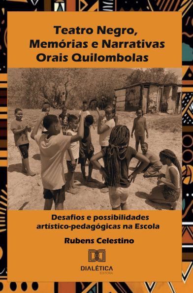 Teatro Negro, Memórias e Narrativas Orais Quilombolas: Desafios e possibilidades artístico-pedagógicas na Escola