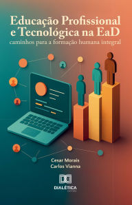 Title: Educação Profissional e Tecnológica na EaD: caminhos para a formação humana integral, Author: Cesar Morais