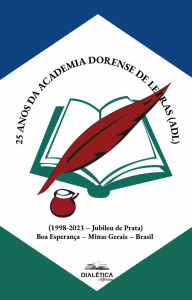 Title: 25 anos da Academia Dorense de Letras (ADL): (1998-2023 - Jubileu de Prata) Boa Esperança - Minas Gerais - Brasil, Author: ACADEMIA DORENSE DE LETRAS - ADL