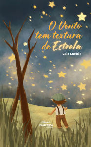 Title: O Vento Tem Textura de Estrela, Author: Caio Lucílio Silva Evangelista