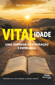 Title: VITALidade: uma jornada de superação e esperança, Author: Vital Martins Filho
