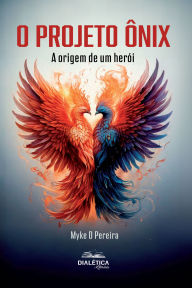 Title: O projeto Ônix: A origem de um herói, Author: Myke D Pereira