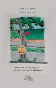 Title: Ruas & Rosas: Pelas ruas que te asfaltam até as rosas que te perfumam, Author: Pedro H. Bampi