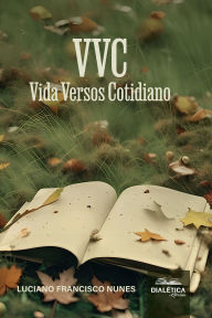 Title: VVC: Vida Versos Cotidiano, Author: LUCIANO FRANCISCO NUNES