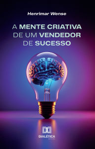 Title: A Mente Criativa de um Vendedor de Sucesso, Author: Henrimar Wense