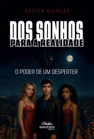 Title: Dos Sonhos Para a Realidade: O Poder de um Desperter, Author: Rayzer Alencar