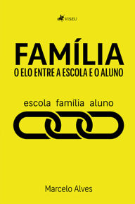 Title: Família: O elo entre a escola e o aluno, Author: Marcelo Alves