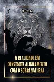 Title: A Realidade em Constante Alinhamento com o Sobrenatural, Author: Ruth Veloso