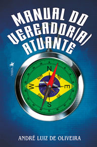 Title: Manual do Vereador(a) Atuante: Planejamento Parlamentar para um mandato eficiente, Author: André Luiz de Oliveira