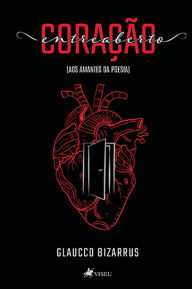 Title: Coração entreaberto: (aos amantes da poesia), Author: Glaucco Bizarrus