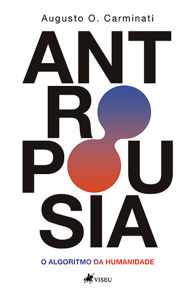 Title: Antropousia: O algoritmo da humanidade, Author: Augusto O. Carminati