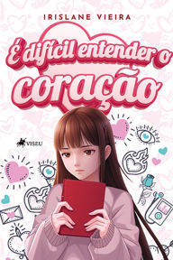Title: É Difícil Entender o Coração, Author: Irislane Vieira