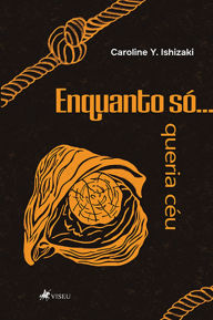 Title: Enquanto só... queria céu, Author: Caroline Y. Ishizaki