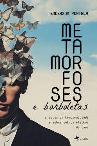 Title: Metamorfoses e borboletas: Ensaios da temporalidade e sobre outros efeitos do caos, Author: Enderson Portela