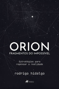 Title: Orion, Fragmentos do Impossível: Estratégias para repensar a realidade, Author: Rodrigo Hidalgo