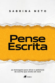 Title: Pense Escrita: 31 mensagens para ativar o potencial de escrita que existe em você, Author: Sabrina Neto