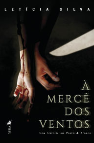 Title: À Mercê dos Ventos: Uma história em Preto & Branco, Author: Letícia Silva