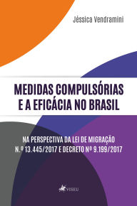 Title: Medidas compulsórias e a eficácia no Brasil na perspectiva da Lei de Migração N.º 13.445/2017 e Decreto Nº 9.199/2017, Author: Jéssica Vendramini