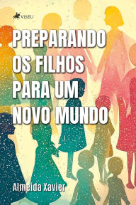 Title: Preparando os filhos para um novo mundo, Author: Almeida Xavier