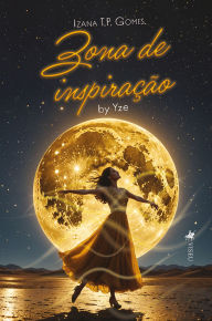 Title: Zona de inspiração: by Yze, Author: Izana T.P. Gomes