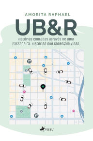 Title: UB&R: Histórias contadas através de uma passageira. Histórias que conectam vidas, Author: Amorita Raphael