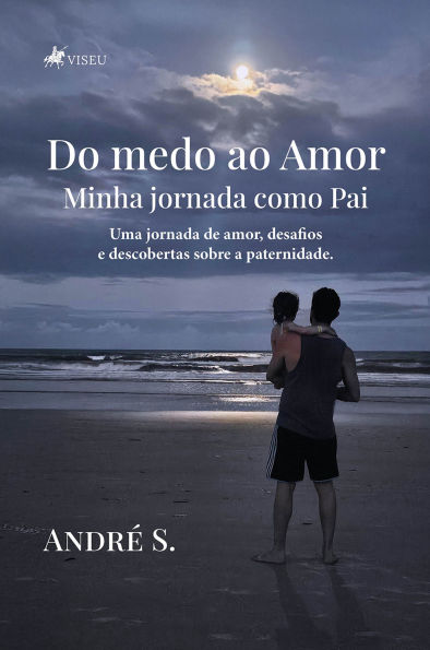 Do medo ao Amor: Minha jornada como Pai - Uma jornada de amor, desafios e descobertas sobre a paternidade.