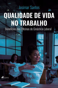 Title: Qualidade de Vida no Trabalho: Benefícios das Oficinas de Ginástica Laboral, Author: Josimar Santos