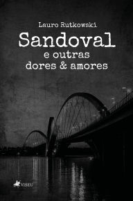 Title: Sandoval e Outras Dores & Amores, Author: Lauro Rutkowski