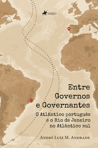 Entre Governos e Governantes: O Atlântico português e o Rio de Janeiro no Atlântico Sul