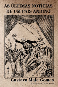 Title: As Últimas Notícias de um País Andino, Author: Gustavo Maia Gomes