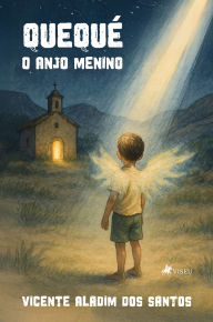 Title: Quequé, o Anjo Menino, Author: Vicente Aladim dos Santos