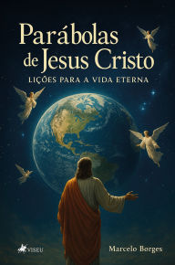 Title: Parábolas de Jesus Cristo: Lições para a Vida Eterna, Author: Marcelo Borges