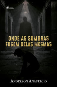 Title: Onde As Sombras Fogem Delas Mesmas, Author: Anderson Anastácio