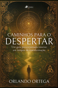 Title: Caminhos para o despertar: Um guia para a jornada interior em tempos de transformação, Author: Orlando Ortega