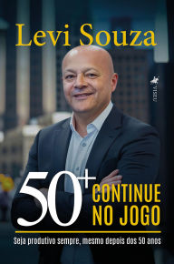 Title: 50+ continue no jogo: Seja produtivo sempre, mesmo depois dos 50 anos, Author: Levi Souza
