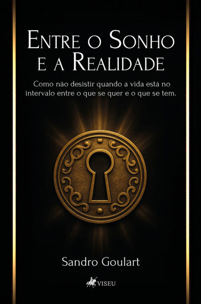 Entre o Sonho e a Realidade: Como não desistir quando a vida está no intervalo entre o que se quer e o que se tem